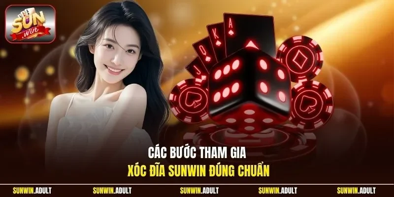 Các bước tham gia xóc đĩa Sunwin đúng chuẩn.